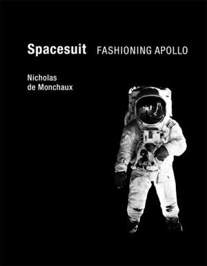 Spacesuit – Fashioning Apollo de Nicholas De Monchaux