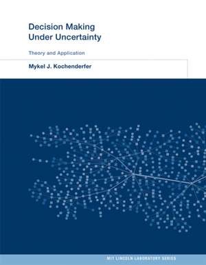 Decision Making Under Uncertainty – Theory and Application de Mykel J. Kochenderfer