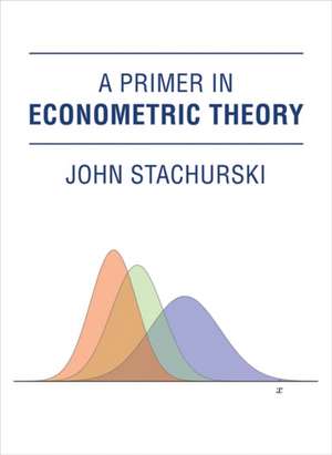 A Primer in Econometric Theory de John Stachurski