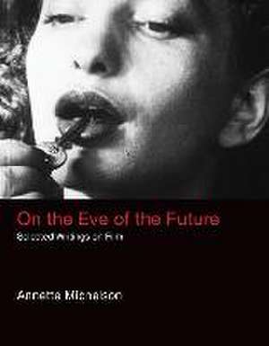 On the Eve of the Future – Selected Writings on Film de Annette Michelson