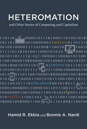 Heteromation, and Other Stories of Computing and Capitalism de Hamid R. Ekbia