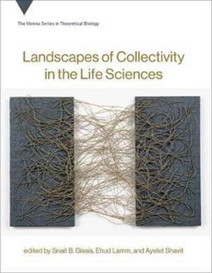 Landscapes of Collectivity in the Life Sciences de Snait B. Gissis