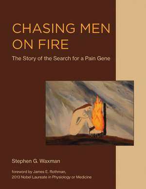 Chasing Men on Fire – The Story of the Search for a Pain Gene de Stephen G. Waxman