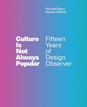 Culture Is Not Always Popular – Fifteen Years of Design Observer de Michael Bierut