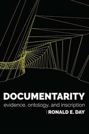 Documentarity – Evidence, Ontology, and Inscription de Ronald E. Day