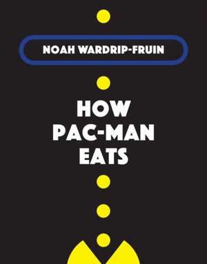 How Pac-Man Eats de Noah Wardrip-Fruin