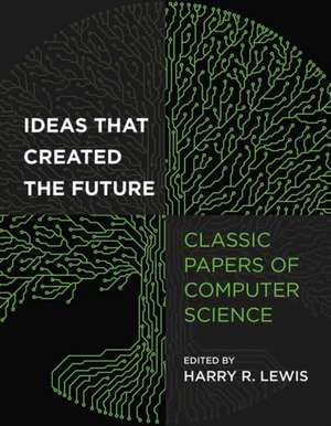 Ideas That Created the Future de Harry Lewis