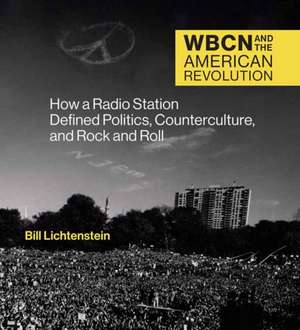 Wbcn and the American Revolution de Bill Lichtenstein