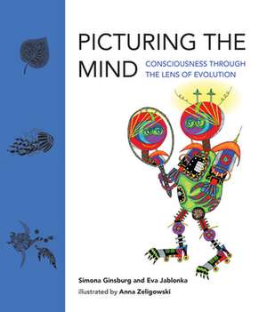 Picturing the Mind: Consciousness Through the Lens of Evolution de Simona Ginsburg