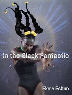 In the Black Fantastic de Ekow Eshun