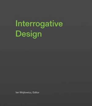 Interrogative Design de Ian Wojtowicz