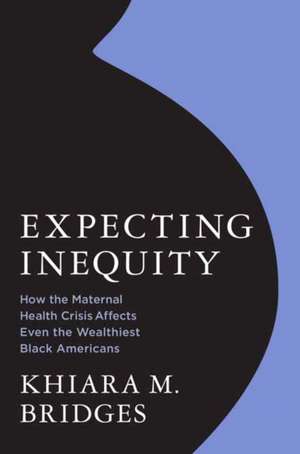 Expecting Inequity de Khiara Bridges