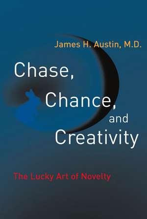 Chase, Chance & Creativity – The Lucky Art of Novelty de James H. Austin