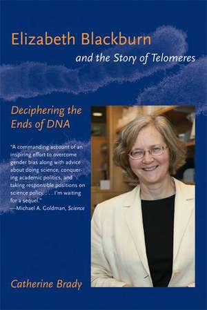 Elizabeth Blackburn and the Story of Telomeres – Deciphering the Ends of DNA de Catherine Brady