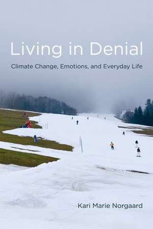 Living in Denial – Climate Change, Emotions, and Everyday Life de Kari Marie Norgaard