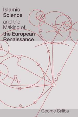 Islamic Science and the Making of the European Renaissance de George Saliba