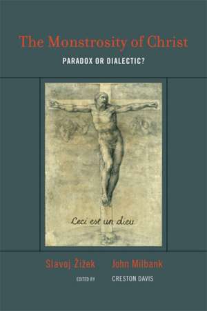 The Monstrosity of Christ – Paradox or Dialectic? de Slavoj Zizek