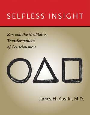 Selfless Insight – Zen and the Meditative Transformations of Consciousness de James H. Austin