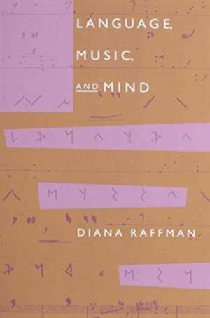 Language, Music, and Mind de Diana Raffman