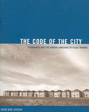 The Code of the City – Standards and the Hidden Language of Place Making de Eran Ben–joseph