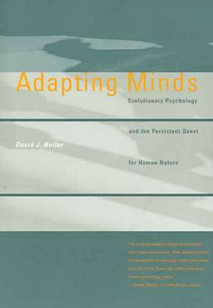 Adapting Minds – Evolutionary Psychology and the Persistent Quest for Human Nature de David J Buller