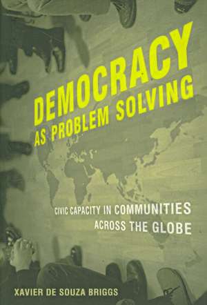 Democracy as Problem Solving – Civic Capacity in Communities Across the Globe de Xavier Briggs