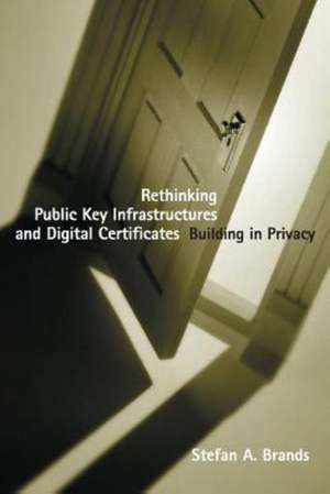 Rethinking Public Key Infrastructures and Digital Certificates – Building in Privacy de Stefan Brands