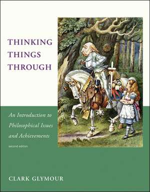 Thinking Things Through – An Introduction to Philosophical Issues and Achievements 2e de Clark Glymour