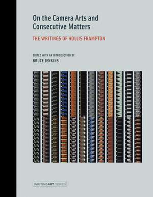 On the Camera Arts and Consecutive Matters – the Writings of Hollis Frampton de Hollis Frampton