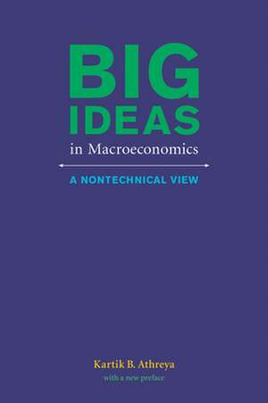 Big Ideas in Macroeconomics – A Nontechnical View de Kartik B. Athreya