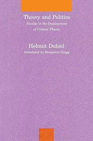 Theory and Politics – Studies in the Development of Critical Theory de Helmut Dubiel