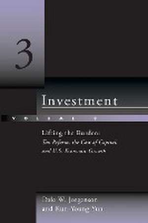 Investment – Lifting the Burden: Tax Reform, the Cost of Capital, and U.S. Economic Growth de Dale W. Jorgenson