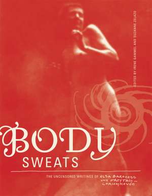 Body Sweats – The Uncensored Writings of Elsa von Freytag–Loringhoven de Elsa Von Freytag–loringh