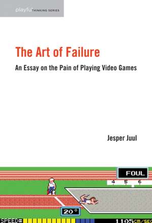 The Art of Failure – An Essay on the Pain of Playing Video Games de Jesper Juul