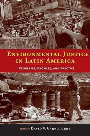 Environmental Justice in Latin America – Problems, Promise, and Practice de David V. Carruthers