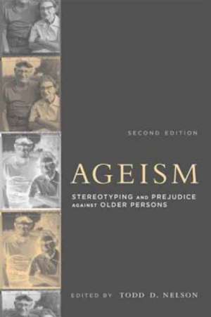 Ageism – Stereotyping and Prejudice against Older Persons de Todd D. Nelson