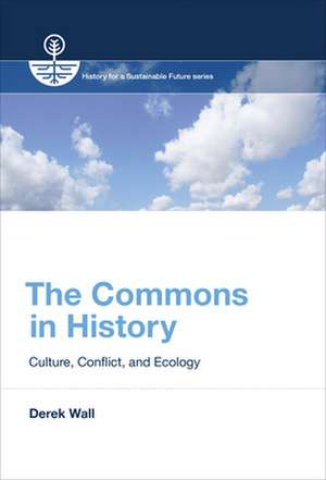 The Commons in History – Culture, Conflict, and Ecology de Derek Wall