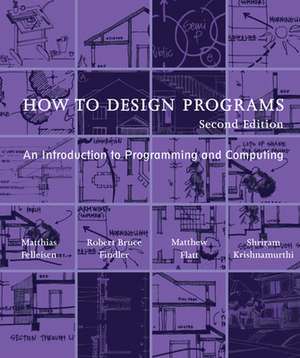 How to Design Programs – An Introduction to Programming and Computing 2e de Matthias Felleisen