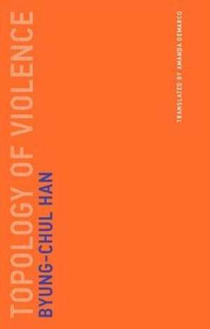 Topology of Violence de Byung–chul Han