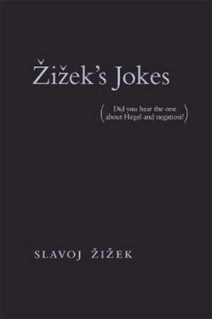 Zizek`s Jokes – (Did you hear the one about Hegel and negation?) de Slavoj Zizek