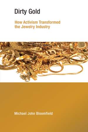 Dirty Gold – How Activism Transformed the Jewelry Industry de Michael John Bloomfield