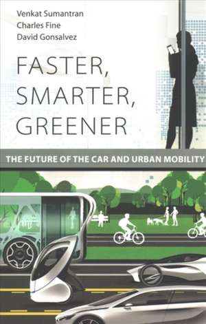 Faster, Smarter, Greener – The Future of the Car and Urban Mobility de Venkat Sumantran