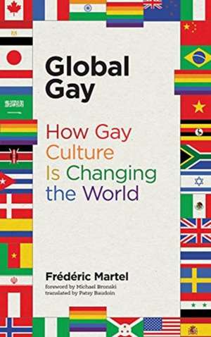 Global Gay – How Gay Culture Is Changing the World de Frédéric Martel