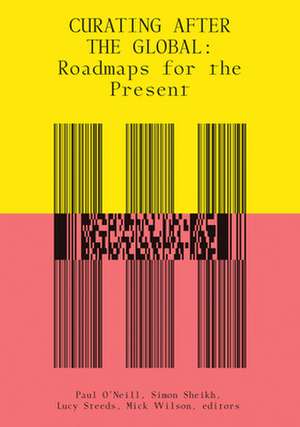 Curating After the Global – Roadmaps for the Present de Paul O`neill