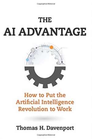 The AI Advantage – How to Put the Artificial Intelligence Revolution to Work de Thomas H. Davenport