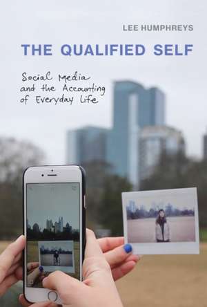 The Qualified Self – Social Media and the Accounting of Everyday Life de Lee Humphreys