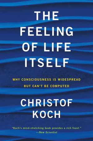 The Feeling of Life Itself de Christof Koch