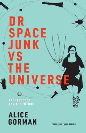 Dr Space Junk vs The Universe de Alice Gorman