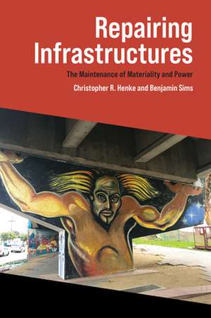 Repairing Infrastructures de Christopher R. Henke