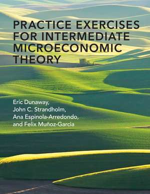 Practice Exercises for Intermediate Microeconomic Theory de Eric Dunaway